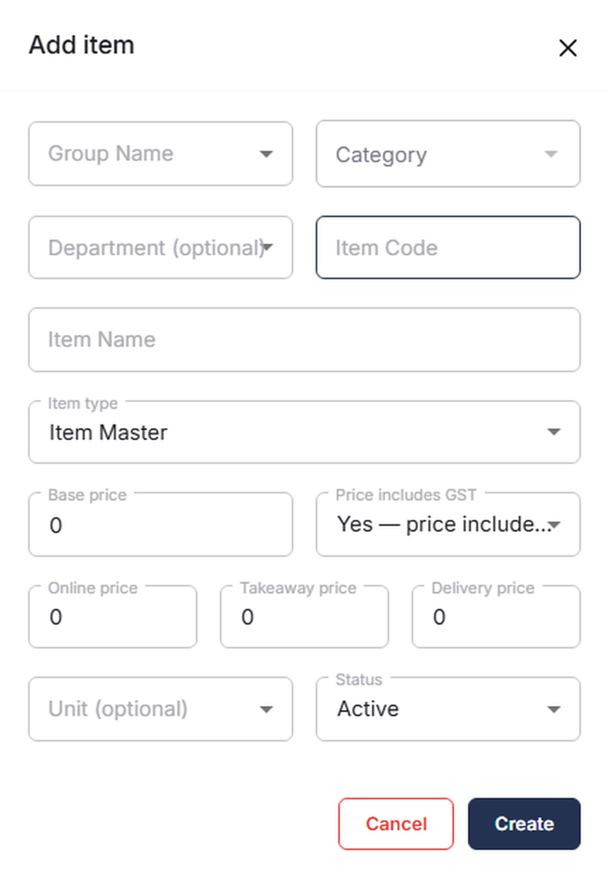 Add item panel fields, in order: Group Name and Category; Department (optional) and Item Code;
Item Name; Item type, showing Item Master; Base price and Price includes GST, showing "Yes — price
include…"; Online price, Takeaway price and Delivery price, each showing 0; Unit (optional) and
Status, showing Active; Cancel and Create at the bottom.