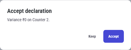 The Accept declaration window: "Variance ₹0 on Counter 2.", with Keep and Accept
buttons.