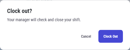 The Clock out? window: "Your manager will check and close your shift.", with Cancel and Clock Out
buttons.